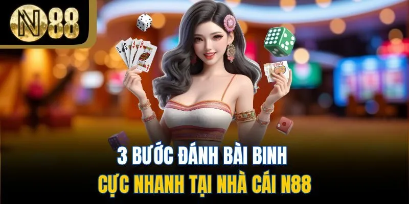 3 bước đánh bài binh cực nhanh tại nhà cái N88