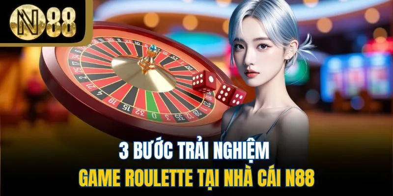 3 bước trải nghiệm game Roulette tại nhà cái N88