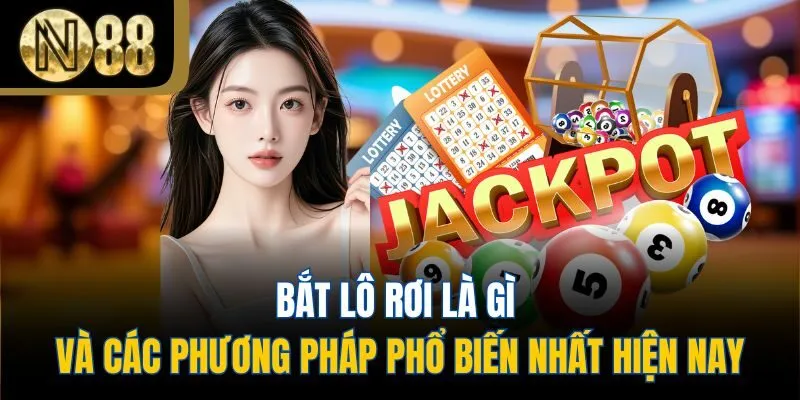 Bắt lô rơi là gì và các phương pháp phổ biến nhất hiện nay