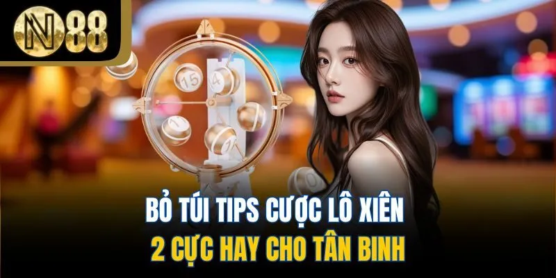 Bỏ túi tips cược lô xiên 2 cực hay cho tân binh