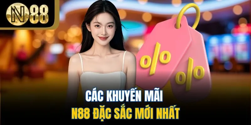 Các khuyến mãi N88 đặc sắc mới nhất