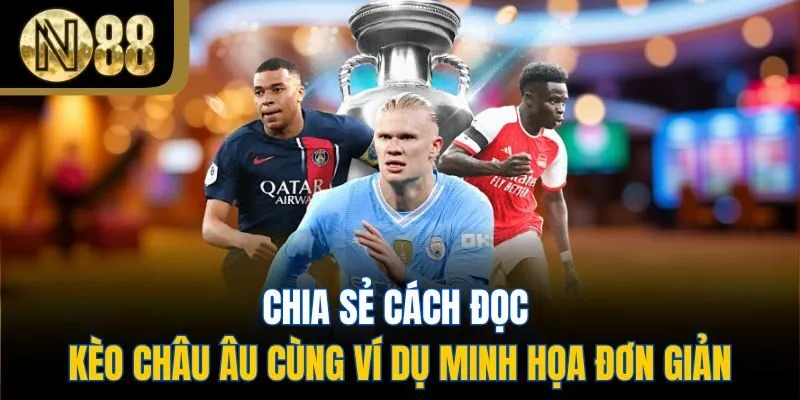 Chia sẻ cách đọc kèo Châu Âu cùng ví dụ minh họa đơn giản