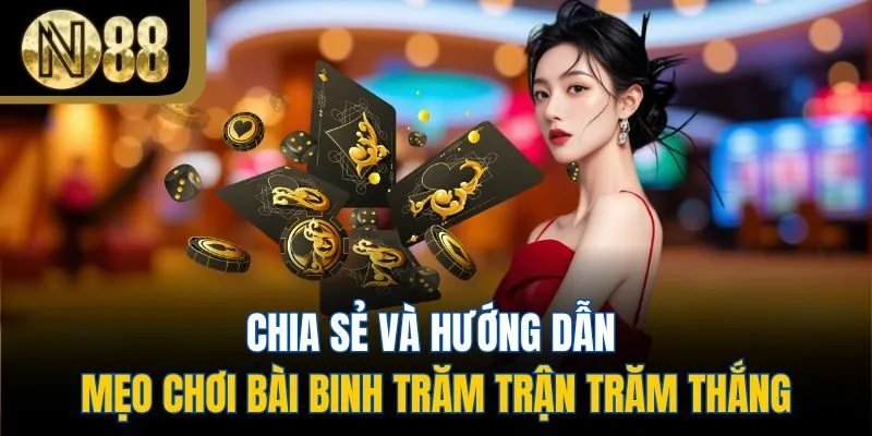 Chia sẻ và hướng dẫn mẹo chơi bài binh trăm trận trăm thắng