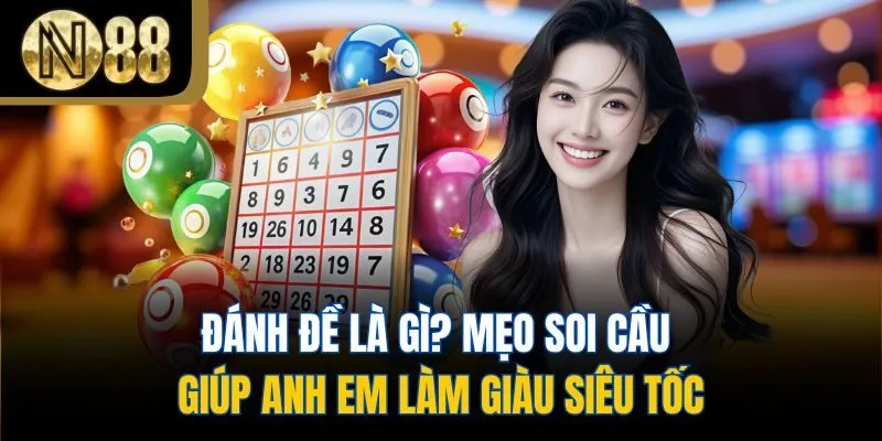 Đánh Đề Là Gì? Mẹo Soi Cầu Giúp Anh Em Làm Giàu Siêu Tốc