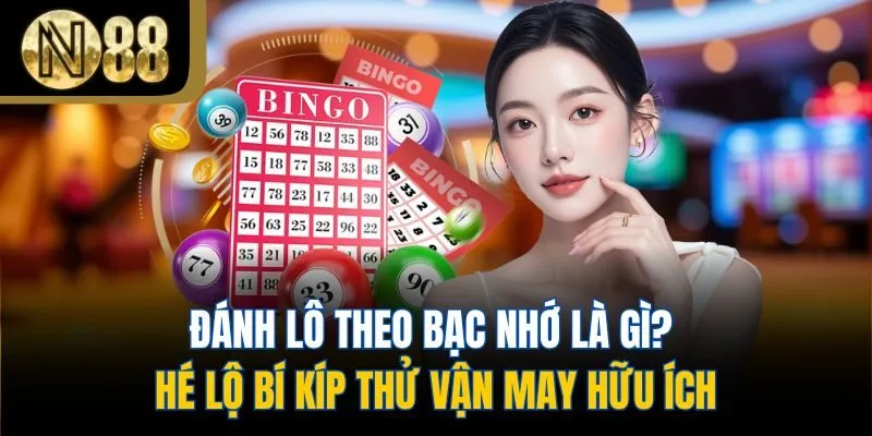 Đánh Lô Theo Bạc Nhớ Là Gì? Hé Lộ Bí Kíp Thử Vận May Hữu Ích