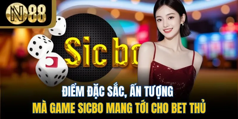 Điểm đặc sắc, ấn tượng mà game Sicbo mang tới cho bet thủ