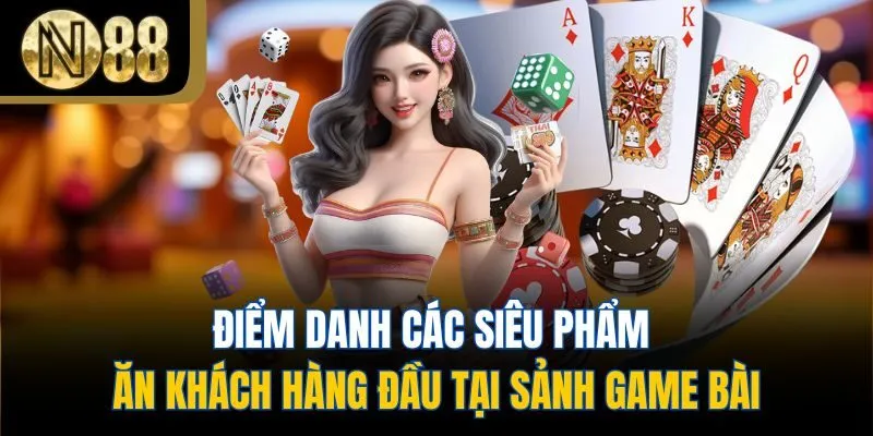 Điểm danh các siêu phẩm ăn khách hàng đầu tại sảnh game bài