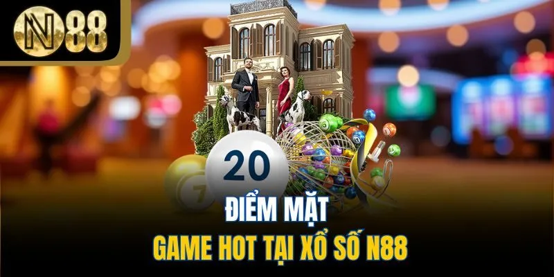 Điểm mặt game hot tại xổ số N88