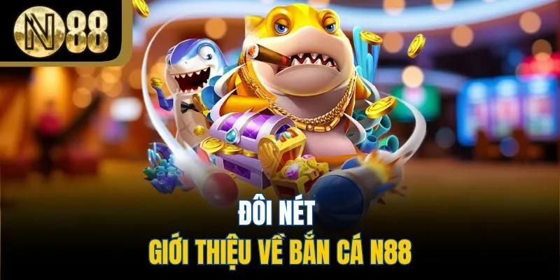 Đôi nét giới thiệu về bắn cá N88