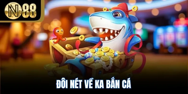 Đôi nét về ka bắn cá
