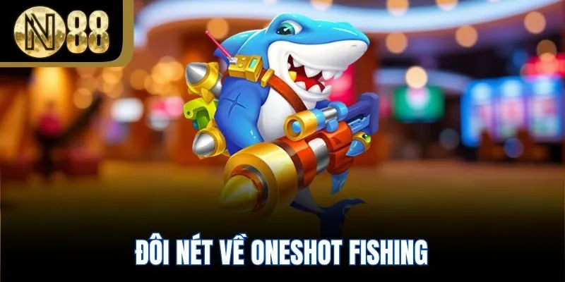 Đôi nét về oneshot fishing