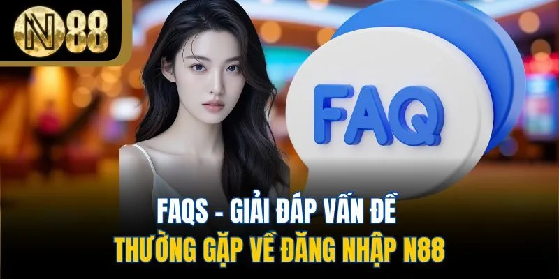 FAQs - Giải đáp vấn đề thường gặp về đăng nhập N88