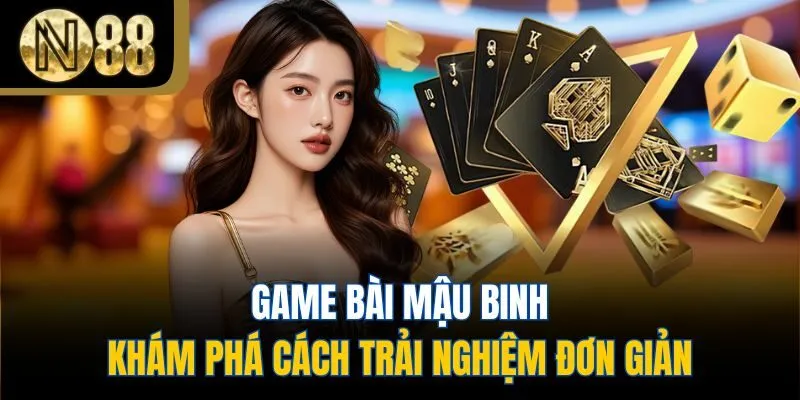 Game Bài Mậu Binh - Khám Phá Cách Trải Nghiệm Đơn Giản