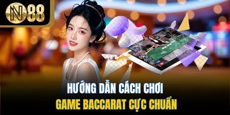 Hướng dẫn cách chơi game Baccarat cực chuẩn