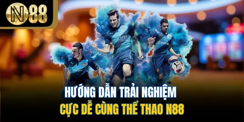Hướng dẫn trải nghiệm cực dễ cùng thể thao N88