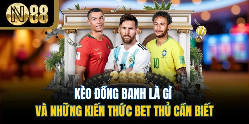 Kèo Đồng Banh Là Gì Và Những Kiến Thức Bet Thủ Cần Biết