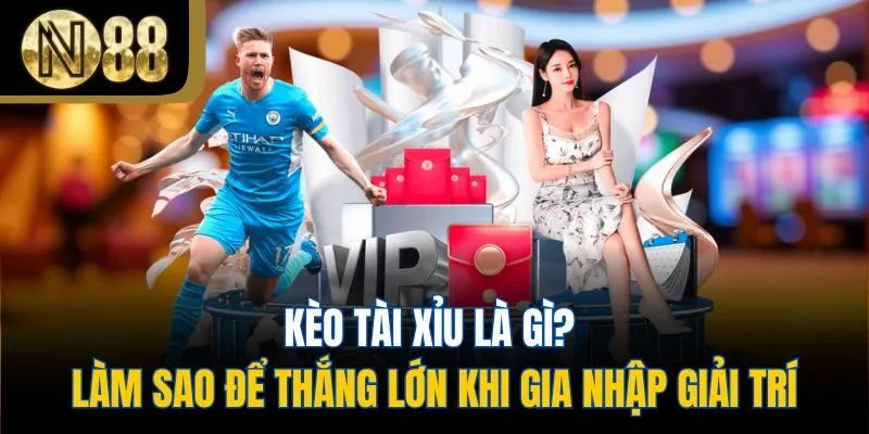 Kèo Tài Xỉu Là Gì? Làm Sao Để Thắng Lớn Khi Gia Nhập Giải Trí