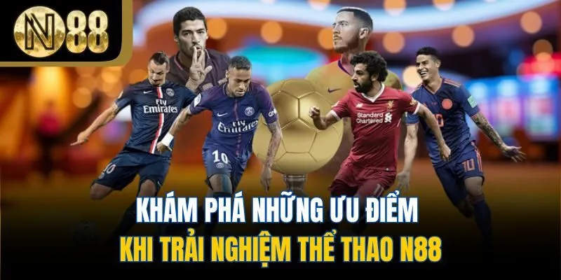 Khám phá những ưu điểm khi trải nghiệm thể thao N88