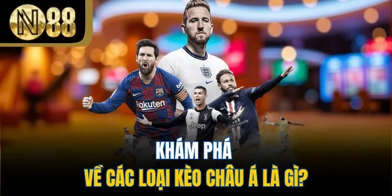 Khám phá về các loại kèo châu Á là gì?