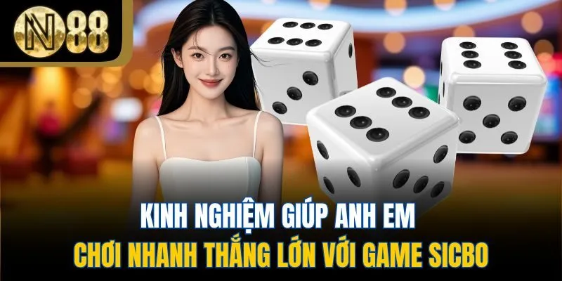 Kinh nghiệm giúp anh em chơi nhanh thắng lớn với game Sicbo