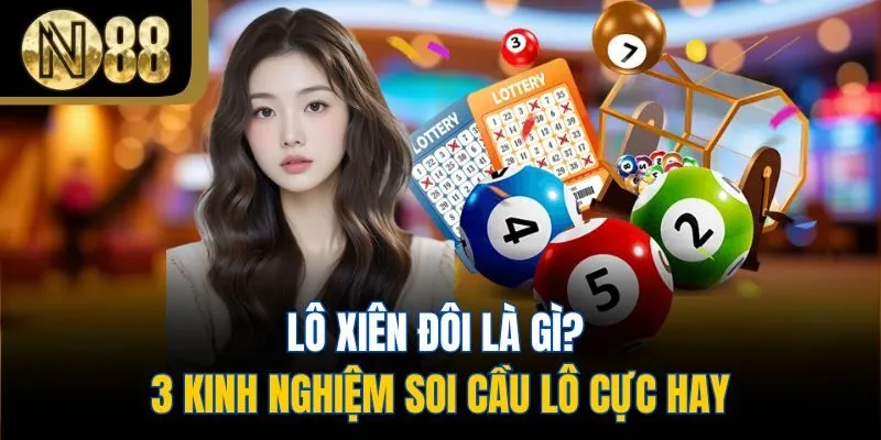 Lô Xiên Đôi Là Gì? 3 Kinh Nghiệm Soi Cầu Lô Cực Hay