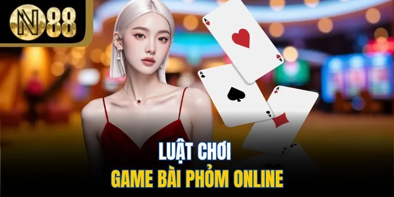 Luật chơi game bài phỏm online