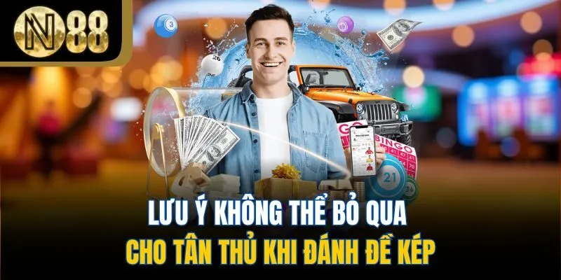 Lưu ý không thể bỏ qua cho tân thủ khi đánh đề kép