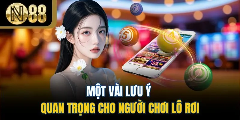Một vài lưu ý quan trọng cho người chơi lô rơi