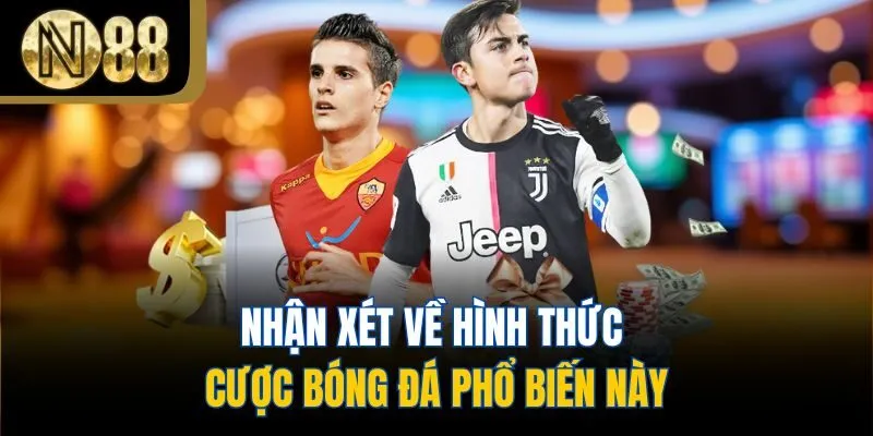 Nhận xét về hình thức cược bóng đá phổ biến này