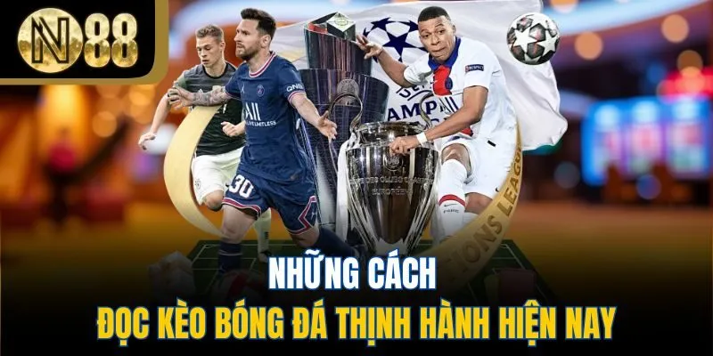 Những cách đọc kèo bóng đá thịnh hành hiện nay