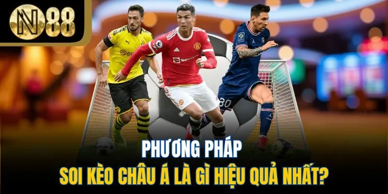 Phương pháp soi kèo châu Á là gì hiệu quả nhất?