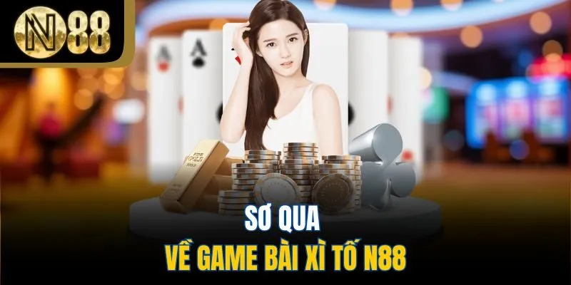 Sơ qua về game bài xì tố N88