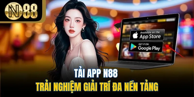Tải app N88 - Trải nghiệm giải trí đa nền tảng