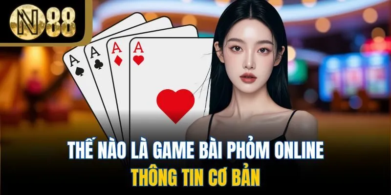 Thế nào là game bài phỏm online - thông tin cơ bản