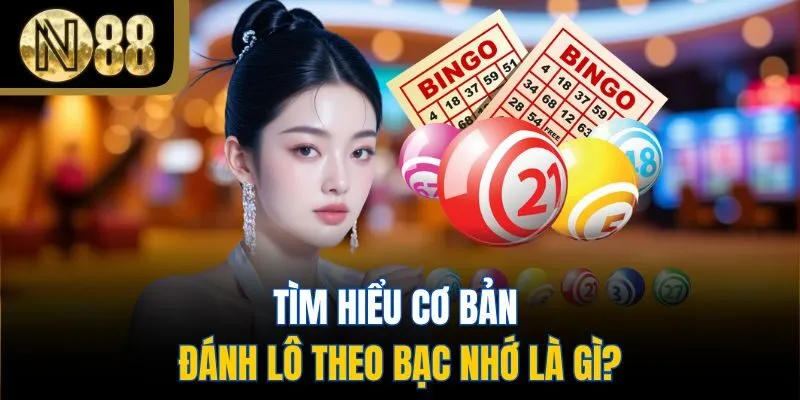 Tìm hiểu cơ bản đánh lô theo bạc nhớ là gì?