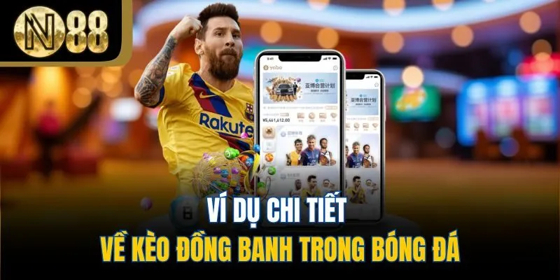 Ví dụ chi tiết về kèo đồng banh trong bóng đá